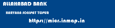 ALLAHABAD BANK  HARYANA SONIPAT TEJPUR   micr code